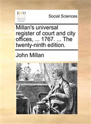 Millan's universal register of court and city offices, ... 1767. ... The twenty-ninth edition.,1170501281,9781170501283