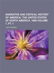 Narrative and Critical History of America Volume 7, pt. 1,1231293314,9781231293317