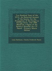 Two Hundred Years of the S.P.G. An Historical Account of the Society for the Propagation of the Gospel in Foreign Parts, 1701-1900. (Based on a Diges,1293734063,9781293734063