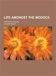 Life Amongst the Modocs; Unwritten History,1230316329,9781230316321