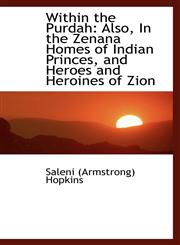 Within the Purdah Also, In the Zenana Homes of Indian Princes, and Heroes and Heroines of Zion,1103971069,9781103971060