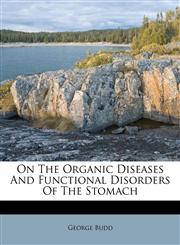 On The Organic Diseases And Functional Disorders Of The Stomach,1179269535,9781179269535