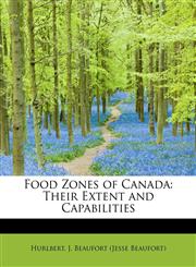 Food Zones of Canada Their Extent and Capabilities,1241258406,9781241258405