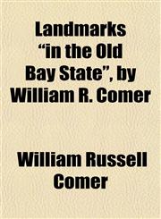 Landmarks "in the Old Bay State", by William R. Comer,1151489271,9781151489272