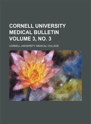 Cornell University medical bulletin Volume 3, no. 3,1130651541,9781130651546