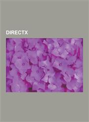 DirectX .X, Activemovie, Comparison of OpenGL and Direct3D, Cross-Platform Audio Creation Tool, D3dx, Direct2d, DirectDraw, Di,1230540377,9781230540375