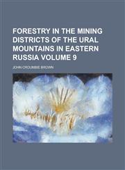 Forestry in the Mining Districts of the Ural Mountains in Eastern Russia Volume 9,1154340953,9781154340952