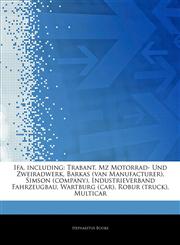 Articles On Ifa, including Trabant, Mz Motorrad- Und Zweiradwerk, Barkas (van Manufacturer), Simson (company), Industrieverband Fahrzeugbau, Wartburg (car), Robur (truck), Multicar,1244098469,9781244098466