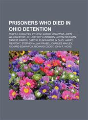 Prisoners who died in Ohio detention People executed by Ohio, Cassie Chadwick, John William Byrd, Jr., Jeffrey Lundgren, Alton Coleman,1156139767,9781156139769