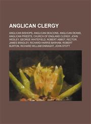 Anglican clergy Anglican bishops, Anglican deacons, Anglican deans, Anglican priests, Church of England clergy, John Wesley, George Whitefield,1158086415,9781158086412