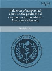 Influences of nonparental adults on the psychosocial outcomes of at-risk African American adolescents.,1244608904,9781244608900