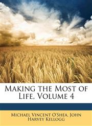 Making the Most of Life, Volume 4,1148004378,9781148004372