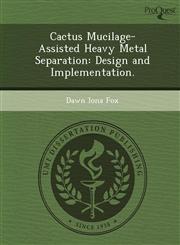 Cactus Mucilage-Assisted Heavy Metal Separation Design and Implementation.,1249899869,9781249899860