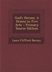 God's Heroes A Drama in Five Acts - Primary Source Edition,1294420135,9781294420132