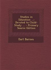 Studies in Education ... Devoted to Child-Study ...,1287405584,9781287405580