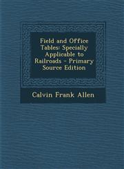 Field and Office Tables Specially Applicable to Railroads - Primary Source Edition,1294326090,9781294326090