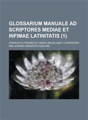 Glossarium Manuale Ad Scriptores Mediae Et Infimae Latinitatis (1),1153586649,9781153586641