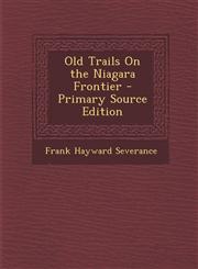 Old Trails On the Niagara Frontier - Primary Source Edition,1294905392,9781294905394