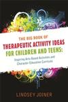The Big Book of Therapeutic Activity Ideas for Children and Teens Inspiring Arts-Based Activities and Character Education Curricula,1849058652,9781849058650