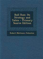 Bull Run Its Strategy and Tatics - Primary Source Edition,1287543413,9781287543411