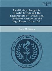Identifying changes in climatic trends and the fingerprints of landuse and landcover changes in the High Plains of the USA.,1249832470,9781249832478