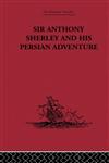 Sir Anthony Sherley and His Persian Adventure,0415344867,9780415344869