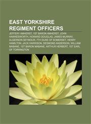 East Yorkshire Regiment officers Jeffery Amherst, 1st Baron Amherst, John Hawkesworth, Howard Douglas, James Murray, Algernon Seymour,1155665740,9781155665740