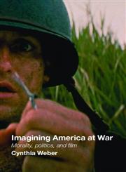 Imagining America at War Morality, Politics, and Film,0415375371,9780415375375
