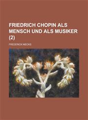 Friedrich Chopin ALS Mensch Und ALS Musiker (2 ),1153495252,9781153495257
