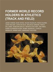 Former world record holders in athletics (track and field) Jesse Owens, Bob Hayes, Wilma Rudolph, Paavo Nurmi, John Walker, John Akii-Bua,123458719X,9781234587192