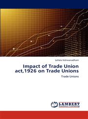 Impact of Trade Union act,1926 on Trade Unions,384840432X,9783848404322