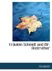 Fräulein Schmidt and Mr. Anstruther,1115751395,9781115751391