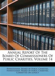 Annual Report Of The Board Of Commissioners Of Public Charities, Volume 14,1179254414,9781179254418
