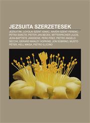 Jezsuita Szerzetesek Jezsuitak, Loyolai Szent Ignac, Xaveri Szent Ferenc, Petra Sancta, Pieter Jan Beckx, Mitterpacher Lajos,1232885118,9781232885115