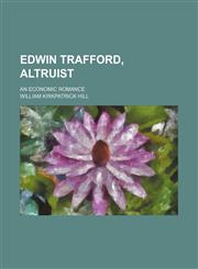 Edwin Trafford, Altruist; An Economic Romance,115085894X,9781150858949
