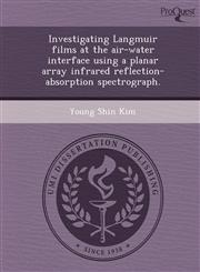Investigating Langmuir films at the air-water interface using a planar array infrared reflection-absorption spectrograph.,1248995171,9781248995174