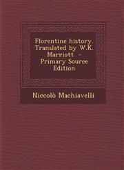 Florentine History. Translated by W.K. Marriott - Primary Source Edition,1287661998,9781287661993