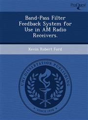Band-Pass Filter Feedback System for Use in AM Radio Receivers.,1249071925,9781249071921