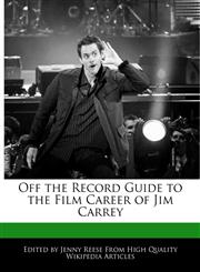 Off the Record Guide to the Film Career of Jim Carrey,124089371X,9781240893713