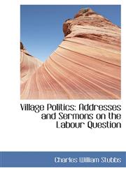 Village Politics Addresses and Sermons on the Labour Question,1103557351,9781103557356