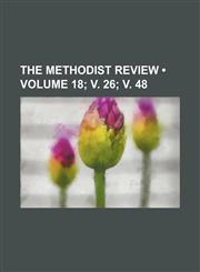 Methodist Review Volume 18; V. 26; V. 48,115436318X,9781154363180