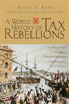 A World History of Tax Rebellions An Encyclopedia of Tax Rebels, Revolts, and Riots from Antiquity to the Present,0415924987,9780415924986
