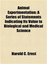 Animal Experimentation; A Series of Statements Indicating Its Value to Biological and Medical Science,1154627284,9781154627282