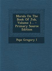 Morals On The Book Of Job, Volume 1... - Primary Source Edition,1295619903,9781295619900