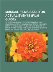 Musical films based on actual events (Film Guide) Yankee Doodle Dandy, The Great Ziegfeld, Coal Miner's Daughter, The Buddy Holly Story,1155632230,9781155632230
