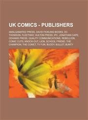 UK Comics - Publishers Amalgamated Press, David Fickling Books, DC Thomson, Fleetway, Hulton Press, Ipc, Jonathan Cape, Odhams Press, Quality,1234757060,9781234757069