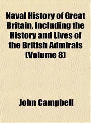 Naval History of Great Britain, Including the History and Lives of the British Admirals (Volume 8),1151751561,9781151751560