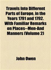 Travels Into Different Parts of Europe, in the Years 1791 and 1792. with Familiar Remarks on Places--Men-And Manners (Volume 2),1154874176,9781154874174