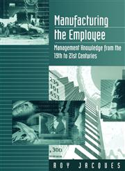 Manufacturing the Employee Management Knowledge from the 19th to 21st Centuries,0803979169,9780803979161