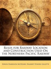 Rules for Railway Location and Construction Used On the Northern Pacific Railway,1148064974,9781148064970